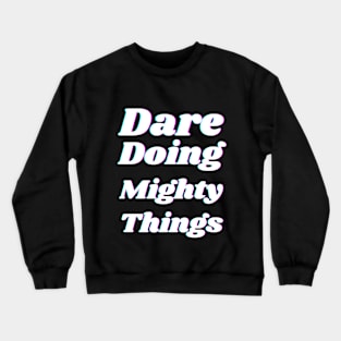 Dare doing mighty things in white text with a glitch Crewneck Sweatshirt